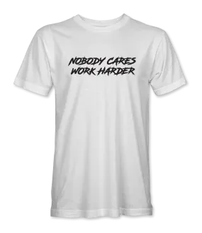 Nobody Cares Work Harder T-Shirt